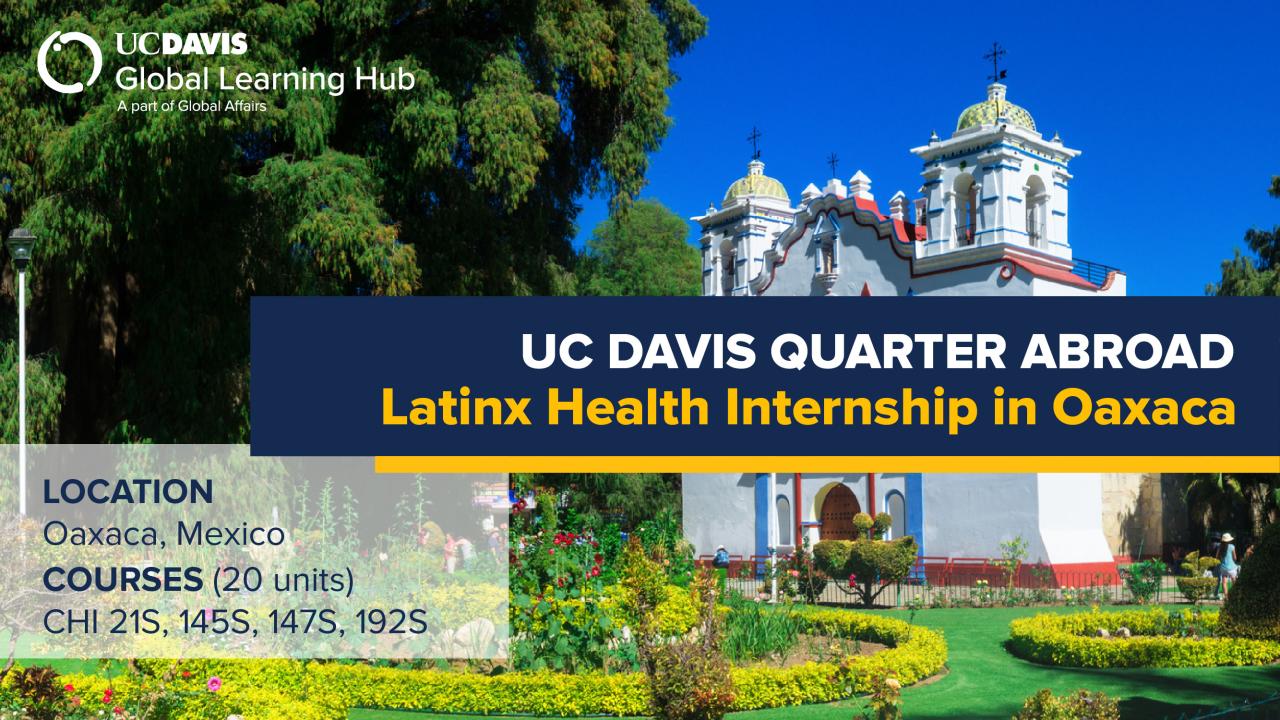 A promotional banner for UC Davis Global Learning Hub's Quarter Abroad program titled 'Latinx Health Internship in Oaxaca.' The background shows a sunny day with a vibrant, ornate church surrounded by lush greenery and colorful flowers in Oaxaca, Mexico. The program details include the location: Oaxaca, Mexico, and courses worth 20 units: CHI 21S, 145S, 147S, 192S. The UC Davis logo and Global Learning Hub branding are at the top left.