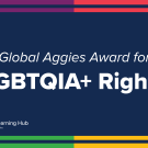Graphic with text: "Global Aggies Award for LGBTGIA+ Rights