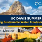 UC Davis Summer Abroad (Building Sustainable Water Treatment Systems in Mexico)